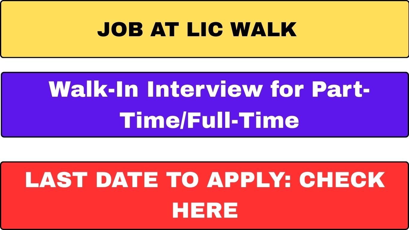 Job at LIC Walk-In Interview for Part-TimeFull-Time